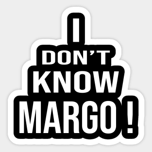 i don't know margo Sticker